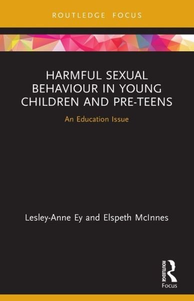 Harmful Sexual Behaviour in Young Children and Pre-Teens: An Education Issue - Ey, Lesley-anne (University of South Australia) - Libros - Taylor & Francis Ltd - 9780367499211 - 29 de abril de 2022