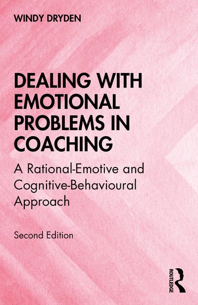 Cover for Dryden, Windy (Goldsmiths, University of London, UK) · Dealing with Emotional Problems in Coaching: A Rational-Emotive and Cognitive-Behavioural Approach (Paperback Bog) (2020)