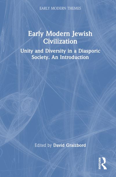 Early Modern Jewish Civilization: Unity and Diversity in a Diasporic Society. An Introduction - Early Modern Themes -  - Książki - Taylor & Francis Ltd - 9780367767211 - 18 września 2024