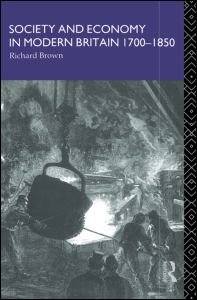 Society and Economy in Modern Britain 1700-1850 - Richard Brown - Books - Taylor & Francis Ltd - 9780415011211 - May 2, 1991