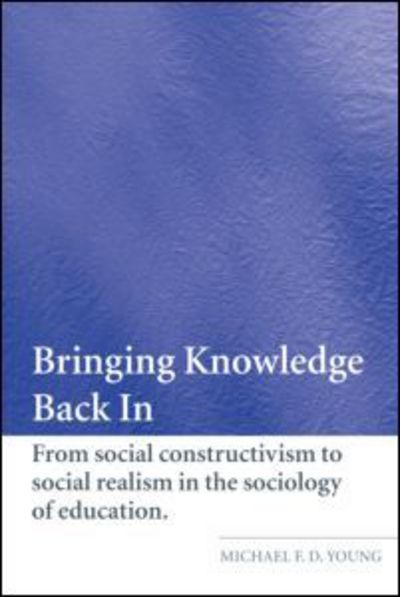 Cover for Young, Michael (Institute of Education, University of London, UK) · Bringing Knowledge Back In: From Social Constructivism to Social Realism in the Sociology of Education (Pocketbok) (2007)