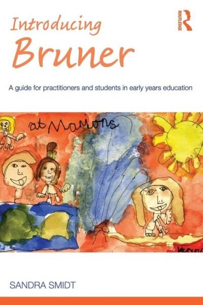 Cover for Sandra Smidt · Introducing Bruner: A Guide for Practitioners and Students in Early Years Education - Introducing Early Years Thinkers (Pocketbok) (2011)