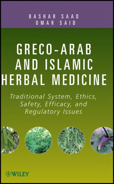 Cover for Bashar Saad · Greco-Arab and Islamic Herbal Medicine: Traditional System, Ethics, Safety, Efficacy, and Regulatory Issues (Hardcover Book) (2011)