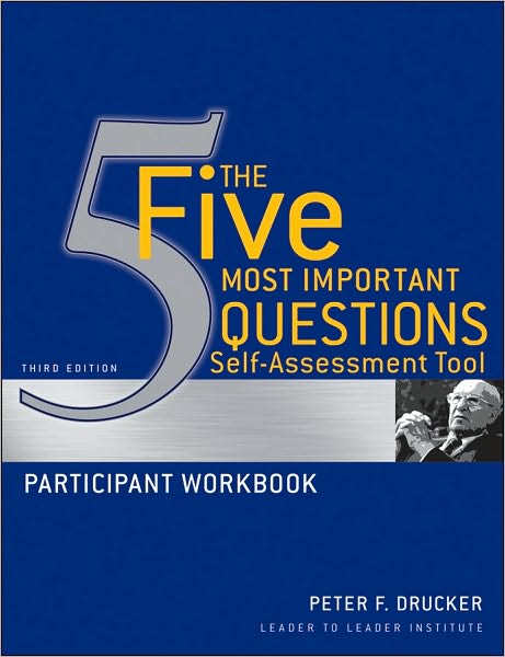 The Five Most Important Questions Self Assessment Tool: Participant Workbook - Frances Hesselbein Leadership Forum - Peter F. Drucker - Books - John Wiley & Sons Inc - 9780470531211 - November 19, 2010