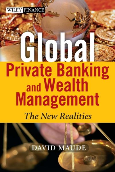 Cover for Maude, David (McKinsey &amp; Company, UK) · Global Private Banking and Wealth Management: The New Realities - The Wiley Finance Series (Hardcover Book) (2006)