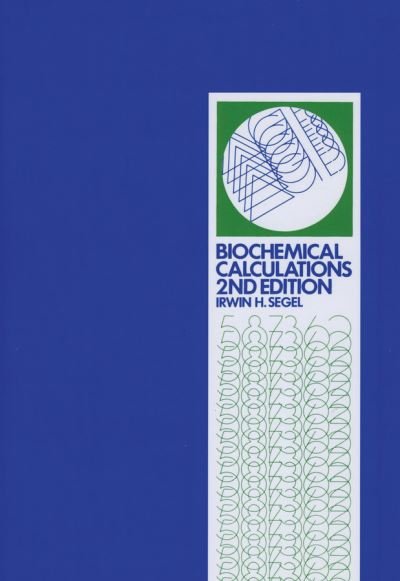 Cover for Segel, Irwin H. (University of California, Davis) · Biochemical Calculations: How to Solve Mathematical Problems in General Biochemistry (Pocketbok) (1976)