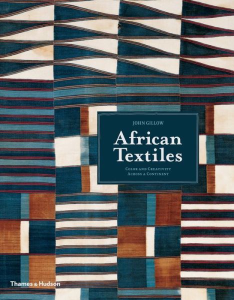 Cover for John Gillow · African Textiles: Colour and Creativity Across a Continent (Taschenbuch) (2016)