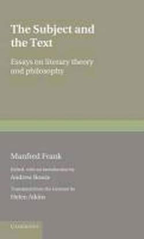 Cover for Frank, Manfred (Eberhard-Karls-Universitat Tubingen, Germany) · The Subject and the Text: Essays on Literary Theory and Philosophy - Literature, Culture, Theory (Hardcover Book) (1998)