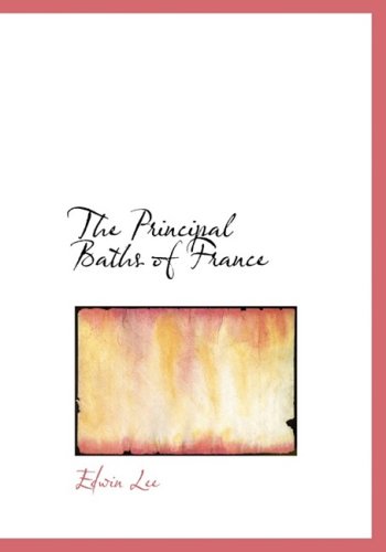 Cover for Edwin Lee · The Principal Baths of France (Hardcover Book) [Large Print, Lrg edition] (2008)