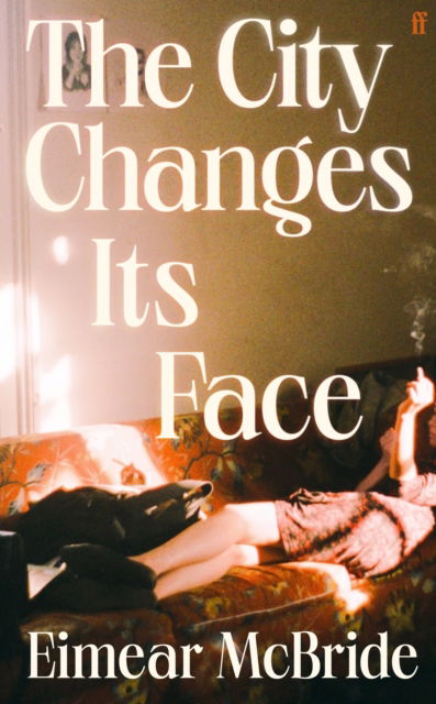 Cover for Eimear McBride · The City Changes Its Face (Inbunden Bok) [Main edition] (2025)