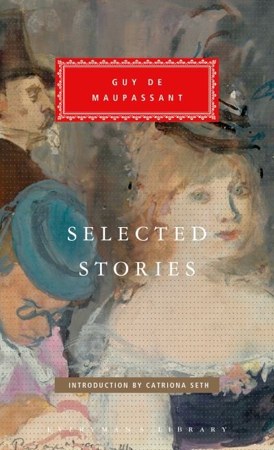 Cover for Guy de Maupassant · Selected Stories of Guy de Maupassant: Introduction by Catriona Seth - Everyman's Library Classics Series (Gebundenes Buch) (2021)