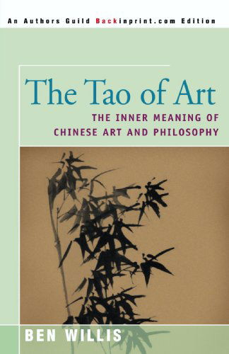 Cover for Ben Willis · The Tao of Art: the Inner Meaning of Chinese Art and Philosophy (Paperback Book) (2000)