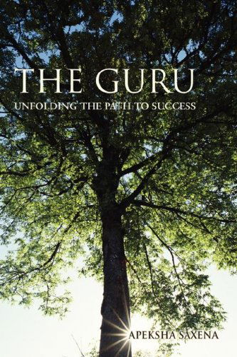 Cover for Apeksha Saxena · The Guru: Unfolding the Path to Success (Paperback Book) (2008)