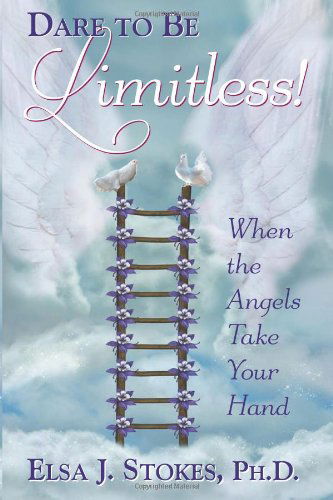 Cover for Mrs Elsa J. Stokes · Dare to Be Limitless: when the Angels Take Your Hand (Paperback Bog) (2011)