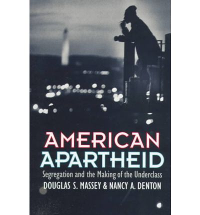 American Apartheid: Segregation and the Making of the Underclass - Douglas S. Massey - Books - Harvard University Press - 9780674018211 - July 15, 1998
