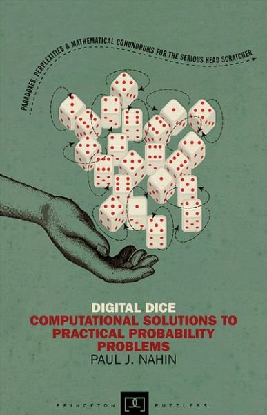 Cover for Paul Nahin · Digital Dice: Computational Solutions to Practical Probability Problems - Princeton Puzzlers (Paperback Book) [Revised edition] (2013)