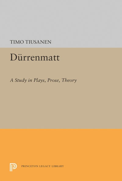 Cover for Timo Tiusanen · Durrenmatt: A Study in Plays, Prose, Theory - Princeton Legacy Library (Paperback Book) (2015)