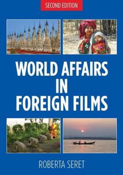 World Affairs in Foreign Films, 2nd edition - Roberta Seret - Bücher - International Cinema Education - 9780692656211 - 3. Mai 2016