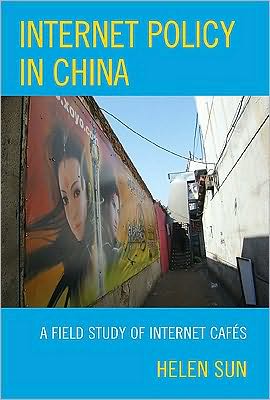 Cover for Helen Sun · Internet Policy in China: A Field Study of Internet Cafes - Lexington Studies in Political Communication (Hardcover Book) (2010)