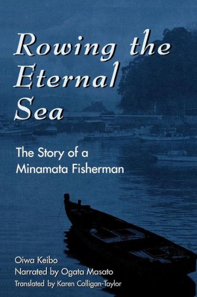 Rowing the Eternal Sea: The Story of a Minamata Fisherman - Asian Voices - Keibo Oiwa - Libros - Rowman & Littlefield - 9780742500211 - 16 de octubre de 2001