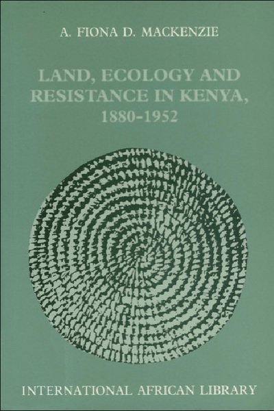 Cover for Fiona Mackenzie · Land  Ecology and Resistance in Kenya 1880-1952 (N/A) (1998)