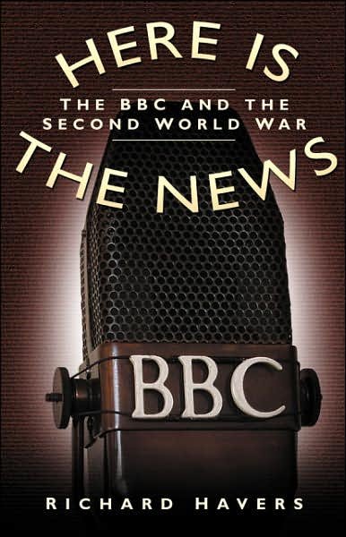 Cover for Richard Havers · Here is the News: The BBC and the Second World War (Gebundenes Buch) (2007)