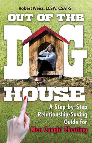 Cover for Robert Weiss · Out of the Doghouse: A Step-by-Step Relationship-Saving Guide for Men Caught Cheating (Paperback Book) (2017)