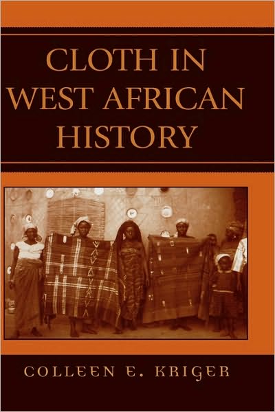 Cover for Colleen E. Kriger · Cloth in West African History - African Archaeology Series (Hardcover Book) (2006)