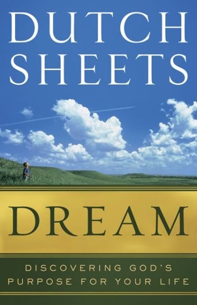 Cover for Dutch Sheets · Dream – Discovering God's Purpose for Your Life (Paperback Bog) (2012)