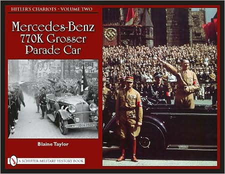 Cover for Blaine Taylor · Hitler’s Chariots • Volume Two: Mercedes-Benz 770K Grosser Parade Car (Hardcover Book) (2010)