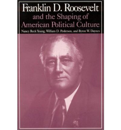 Cover for Nancy Beck Young · M.E.Sharpe Library of Franklin D.Roosevelt Studies: v. 1: Franklin D.Roosevelt and the Shaping of American Political Culture (Paperback Book) [New edition] (2001)