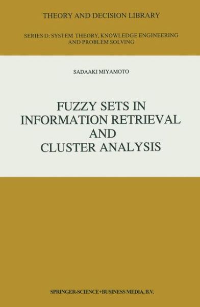 S. Miyamoto · Fuzzy Sets in Information Retrieval and Cluster Analysis - Theory and Decision Library D: (Hardcover Book) [1990 edition] (1990)