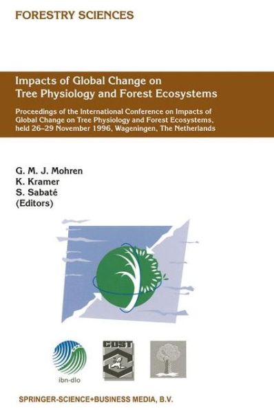 Impacts of Global Change on Tree Physiology and Forest Ecosystems: Proceedings of the International Conference on Impacts of Global Change on Tree Physiology and Forest Ecosystems, held 26-29 November 1996, Wageningen, The Netherlands - Forestry Sciences - G M Mohren - Books - Springer - 9780792349211 - January 31, 1998