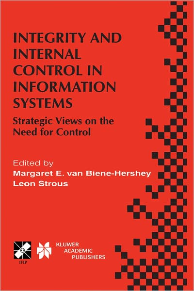 Cover for Margaret E Van Biene-hershey · Integrity and Internal Control in Information Systems: Strategic Views on the Need for Control - IFIP Advances in Information and Communication Technology (Hardcover Book) [2000 edition] (2000)