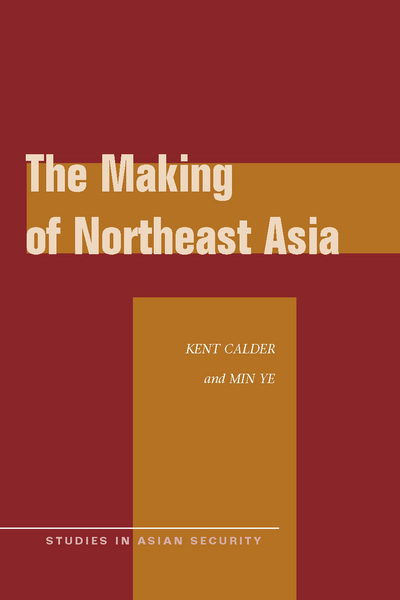 Cover for Kent Calder · The Making of Northeast Asia - Studies in Asian Security (Gebundenes Buch) (2010)