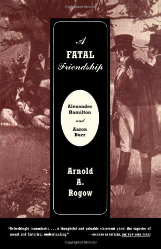 Cover for Arnold Rogow · A Fatal Friendship: Alexander Hamilton and Aaron Burr (Paperback Book) [First edition] (1999)
