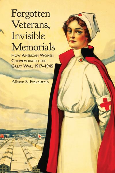 Cover for Allison S. Finkelstein · Forgotten Veterans, Invisible Memorials: How American Women Commemorated the Great War, 1917-1945 - War, Memory, and Culture (Paperback Book) (2023)