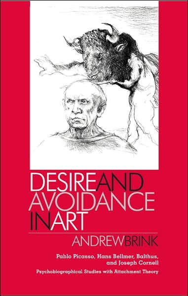 Cover for Andrew Brink · Desire and Avoidance in Art: Pablo Picasso, Hans Bellmer, Balthus, and Joseph Cornell Psychobiographical Studies with Attachment Theory (Hardcover Book) (2007)