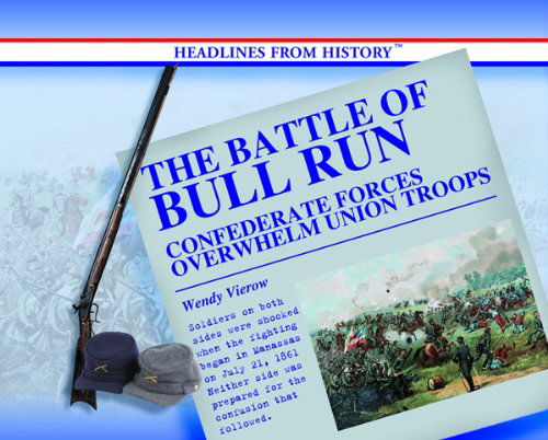 Cover for Wendy Vierow · The Battle of Bull Run: Confederate Forces Overwhelm Union Troops (Headlines from History) (Hardcover Book) [1st edition] (2004)