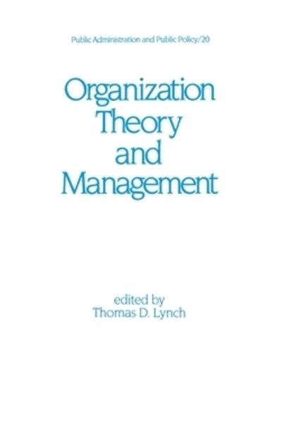 Organization Theory and Management - Public Administration and Public Policy - Lynch - Livros - Taylor & Francis Inc - 9780824770211 - 20 de setembro de 1983