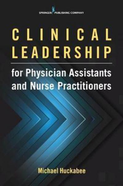 Cover for Michael Huckabee · Clinical Leadership for Physician Assistants and Nurse Practitioners (Paperback Book) (2017)
