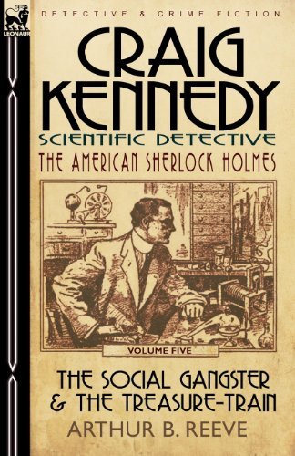 Cover for Arthur B Reeve · Craig Kennedy-Scientific Detective: Volume 5-The Social Gangster &amp; the Treasure-Train (Paperback Book) (2010)