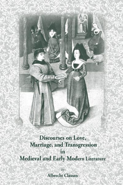 Cover for Albrecht Classen · Discourses On Love, Marriage, And Transgression  In Medieval And Early Modern Literature (Medieval and Renaissance Texts and Studies) (Hardcover Book) (1905)