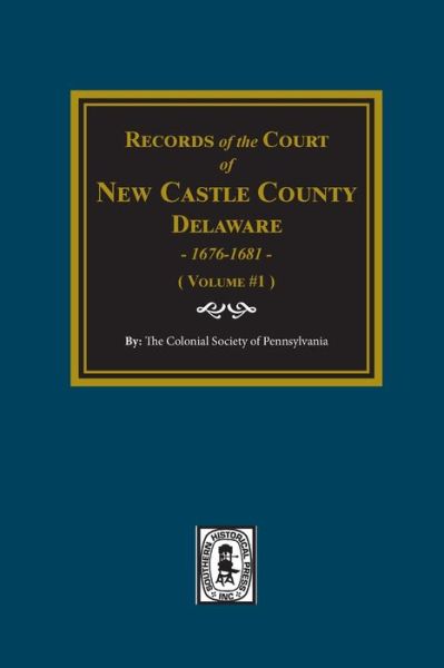 Cover for The Colonial Pennsylvania · Records of the Court of NEW CASTLE COUNTY, Delaware, 1676-1681. (Volume #1) (Paperback Book) (2019)