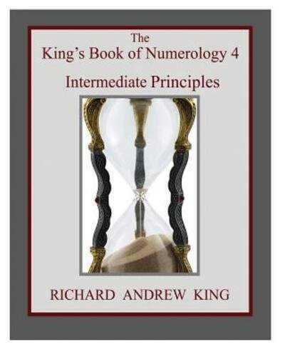 Cover for Richard Andrew King · The King's Book of Numerology 4 - Intermediate Principles (Paperback Book) (2014)