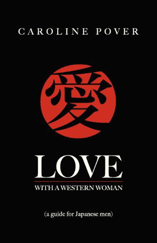 Cover for Caroline Pover · Love with a Western Woman: A Guide for Japanese Men (Pocketbok) (2012)