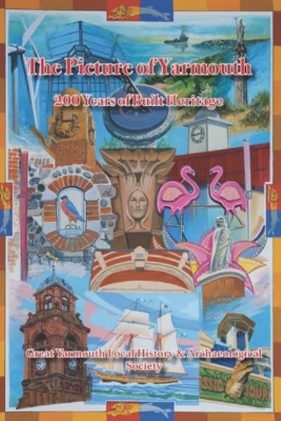 The Picture of Yarmouth: 200 Years of Built Heritage - Paul Davies - Bøger - Great Yarmouth Local History & Archaeolo - 9780957609211 - 18. maj 2021