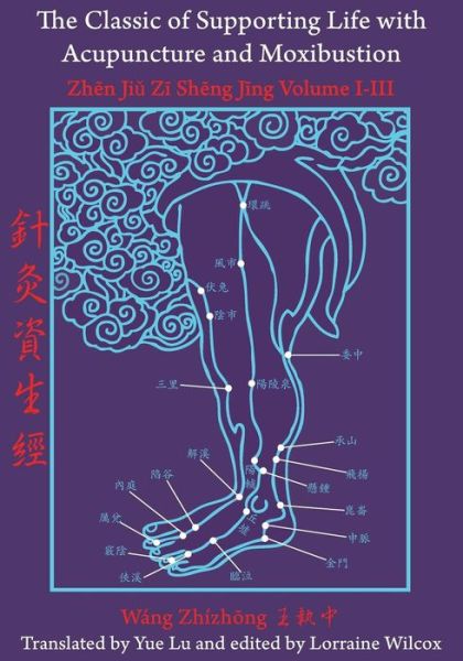 Cover for Lorraine Wilcox · The Classic of Supporting Life with Acupuncture and Moxibustion: Volumes I-iii (Paperback Book) (2014)