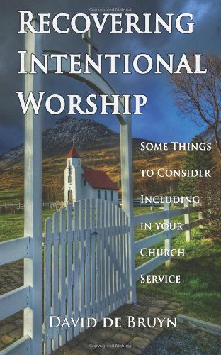 Cover for David De Bruyn · Recovering Intentional Worship: Some Things to Consider Including in Your Church Service (Paperback Book) (2011)