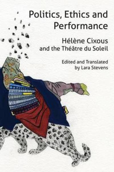 Politics, Ethics and Performance - Helene Cixous - Bøker - Re.Press - 9780987268211 - 1. desember 2016
